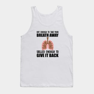 Nurse - Hot enough to take your breath away skilled enough to give it back Tank Top